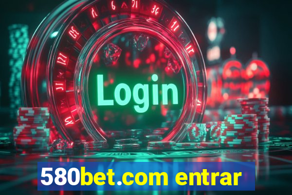 580bet.com entrar